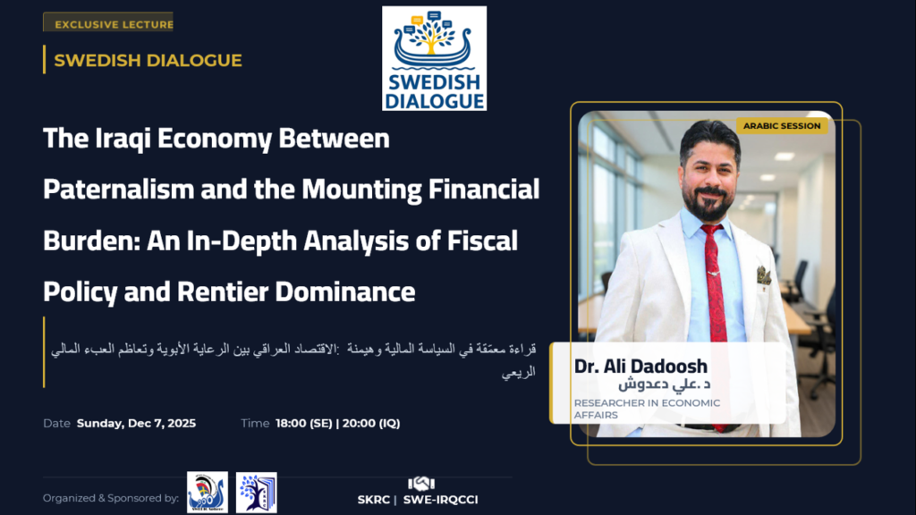 Promotional poster for the Swedish Dialogue lecture on December 7, 2025, titled 'The Iraqi Economy Between Paternalism and the Mounting Financial Burden,' featuring speaker Dr. Ali Dadoosh. | Comprehensive and descriptive, mentioning the date, title, and speaker. | | Concise | Dr. Ali Dadoosh speaking about Iraqi Fiscal Policy and Rentier Economy for SKRC's Swedish Dialogue event on 7 Dec 2025. | Shorter version focused on the core topic and speaker.